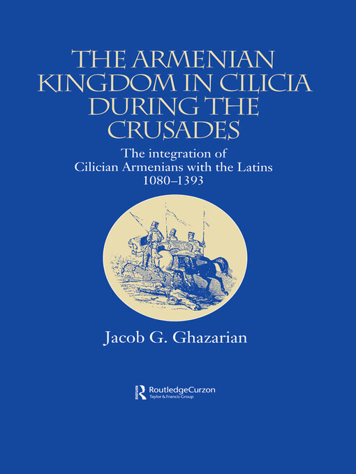 Title details for The Armenian Kingdom in Cilicia During the Crusades by Jacob Ghazarian - Available